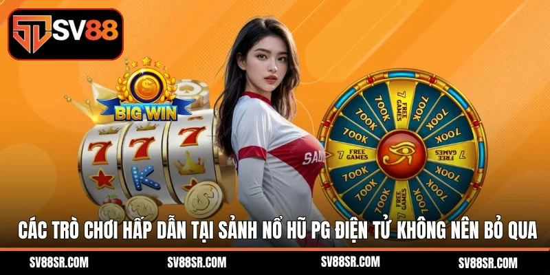 Các trò chơi hấp dẫn tại sảnh nổ hũ PG điện tử không nên bỏ qua