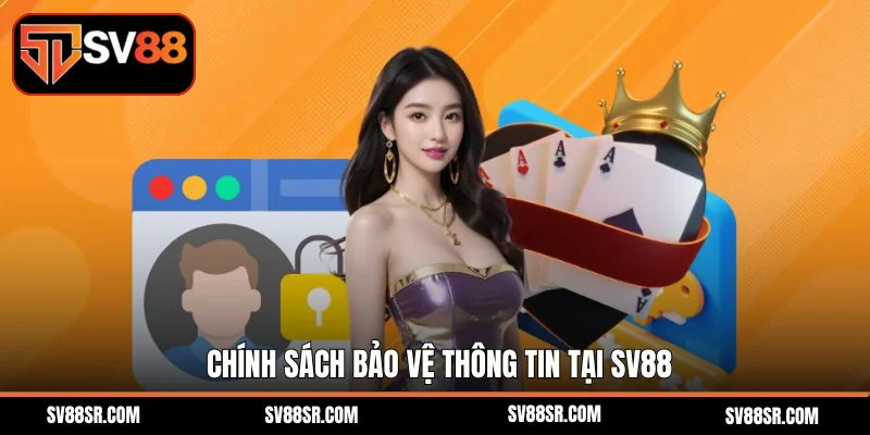 Chính sách bảo vệ thông tin tại SV88 luôn đặt an toàn lên hàng đầu