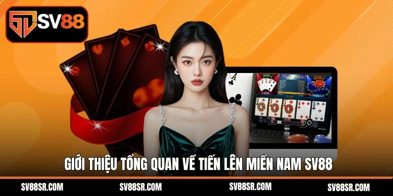 Giới thiệu tổng quan về tiến lên miền nam Sv88