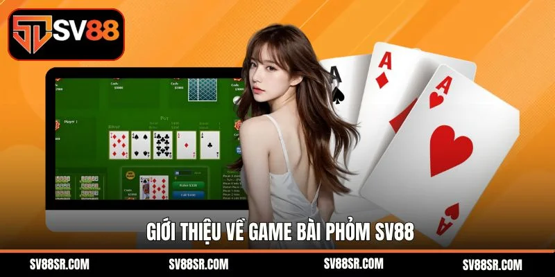 Giới thiệu về game bài phỏm Sv88