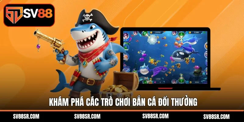 Khám phá các trò chơi bắn cá đổi thưởng