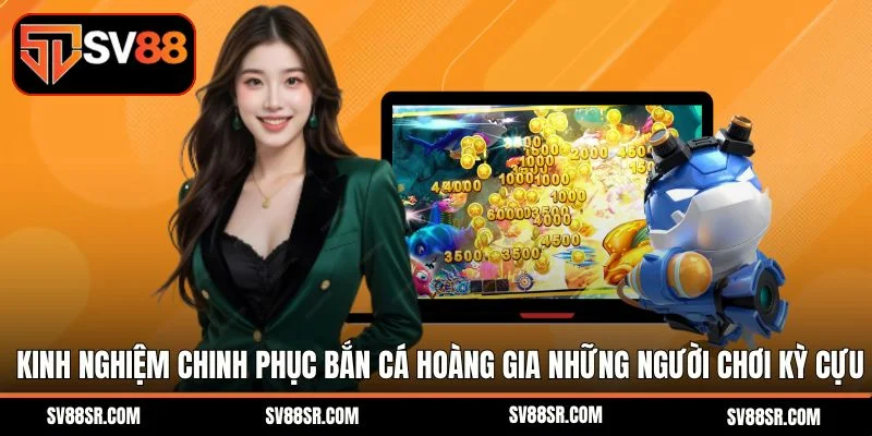 Kinh nghiệm chinh phục bắn cá hoàng gia từ những người chơi kỳ cựu