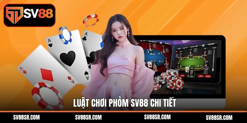 Luật chơi phỏm Sv88 chi tiết