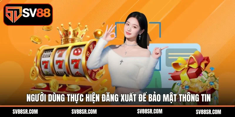 Người dùng thực hiện đăng xuất để bảo mật thông tin