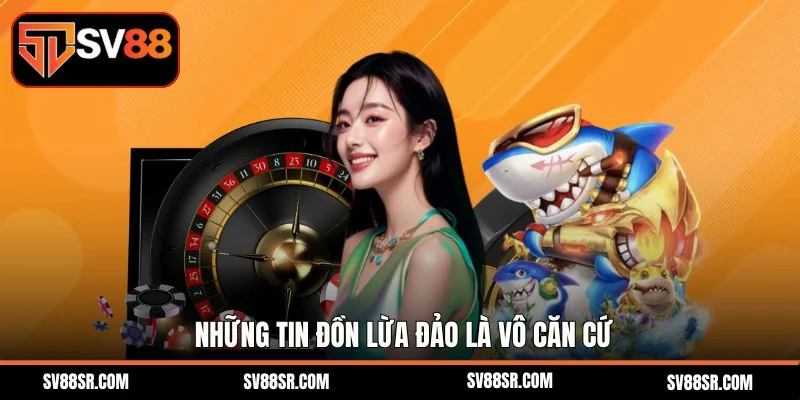 Những tin đồn lừa đảo là vô căn cứ