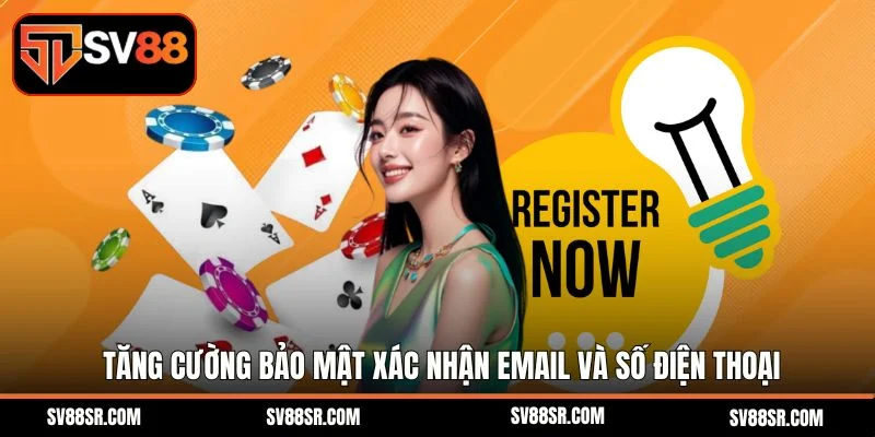 Tăng cường bảo mật xác nhận email và số điện thoại