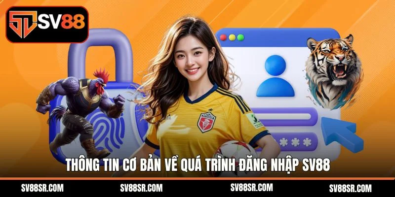Thông tin cơ bản về quá trình đăng nhập Sv88